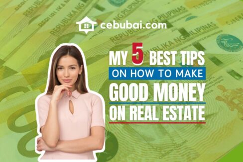 My 5 Best Tips on How to Make Good Money in Real Estate (by Cebubai.com)